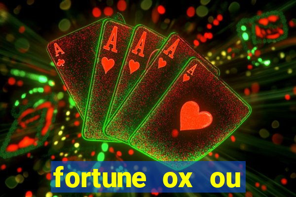 fortune ox ou fortune tiger